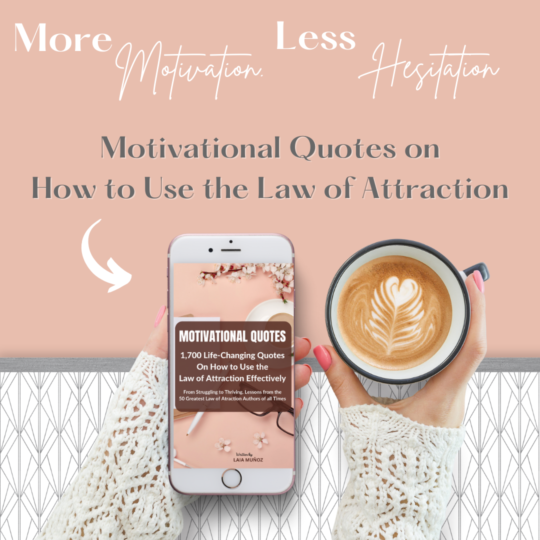 MOTIVATIONAL QUOTES. 1,700 Life-changing Quotes on How to Use the Law of Attraction Effectively - laiamunozauthor.com